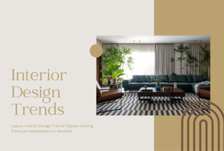 Luxury Interior Design Trends Popular Among Premium Homeowners in Mumbai