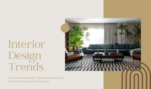 Luxury Interior Design Trends Popular Among Premium Homeowners in Mumbai